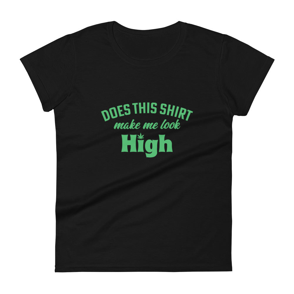 Does This Shirt Make Me Look High T-Shirt