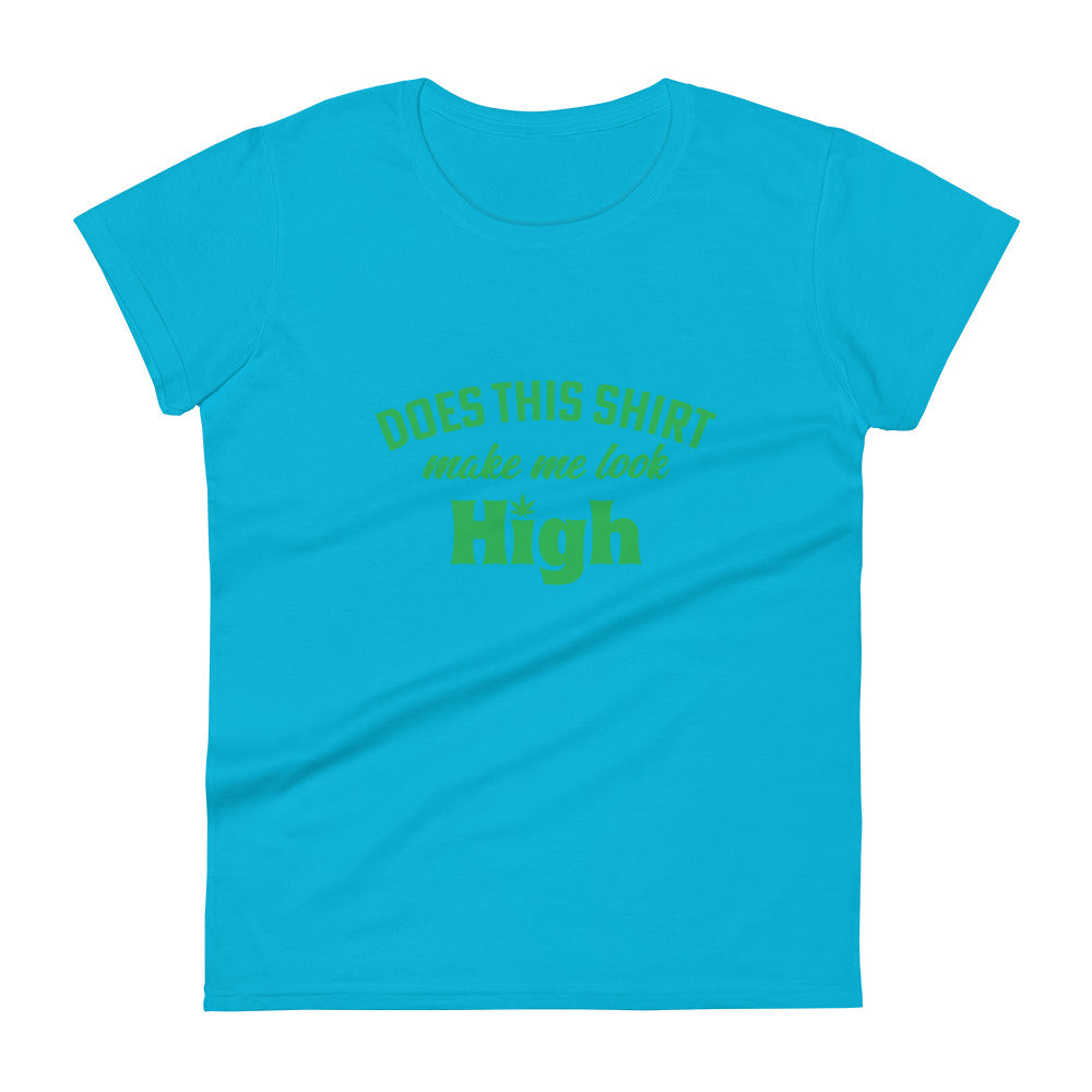 Does This Shirt Make Me Look High T-Shirt