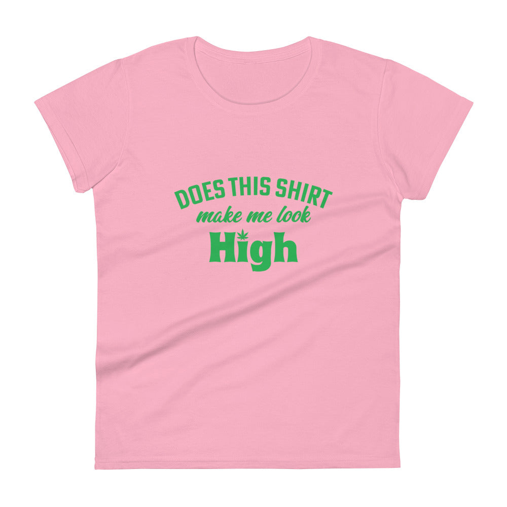 Does This Shirt Make Me Look High T-Shirt