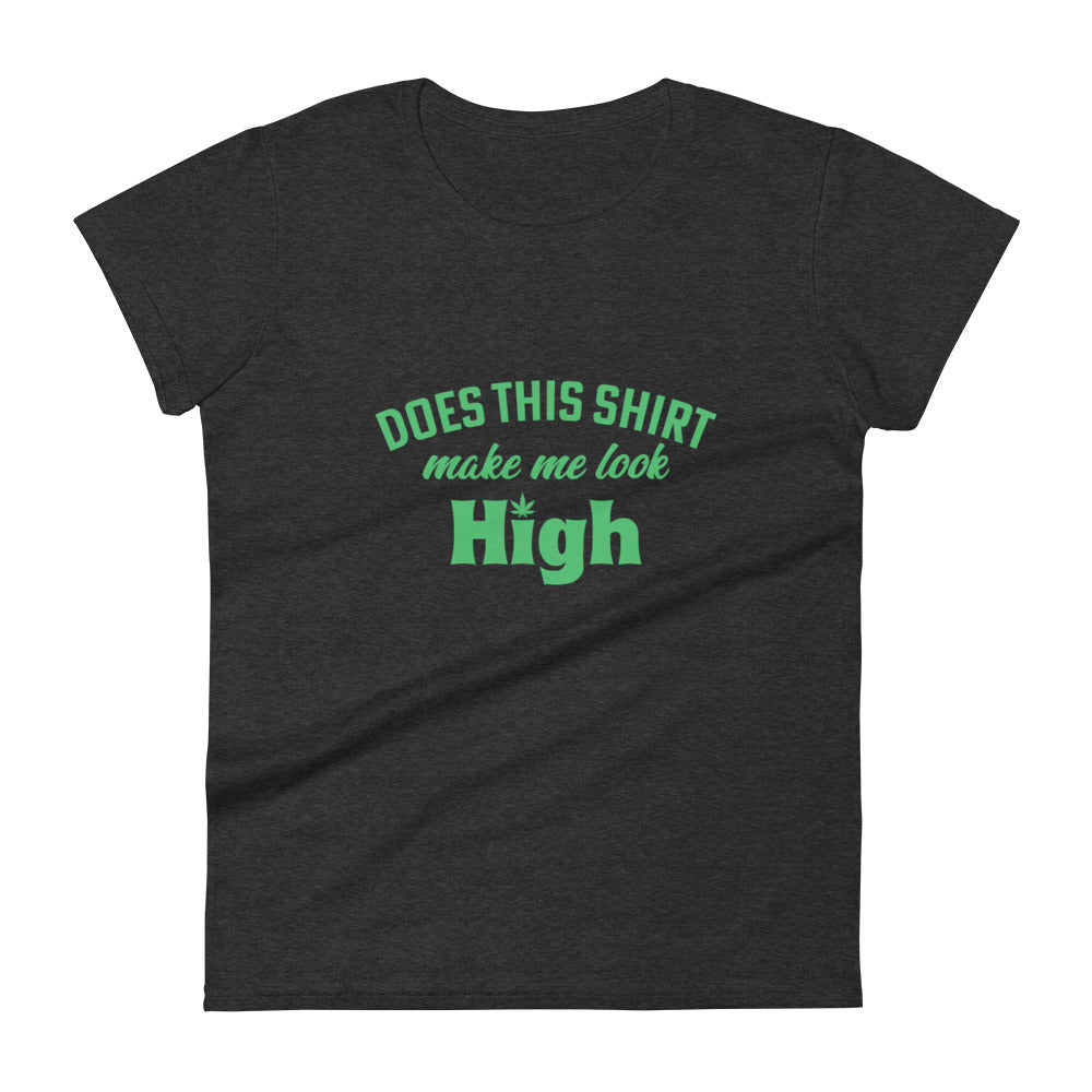 Does This Shirt Make Me Look High T-Shirt