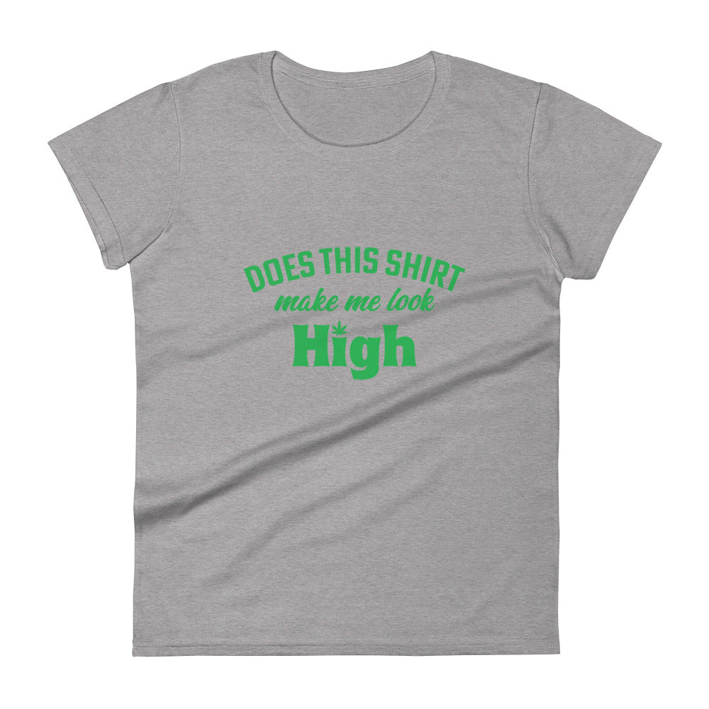 Does This Shirt Make Me Look High T-Shirt