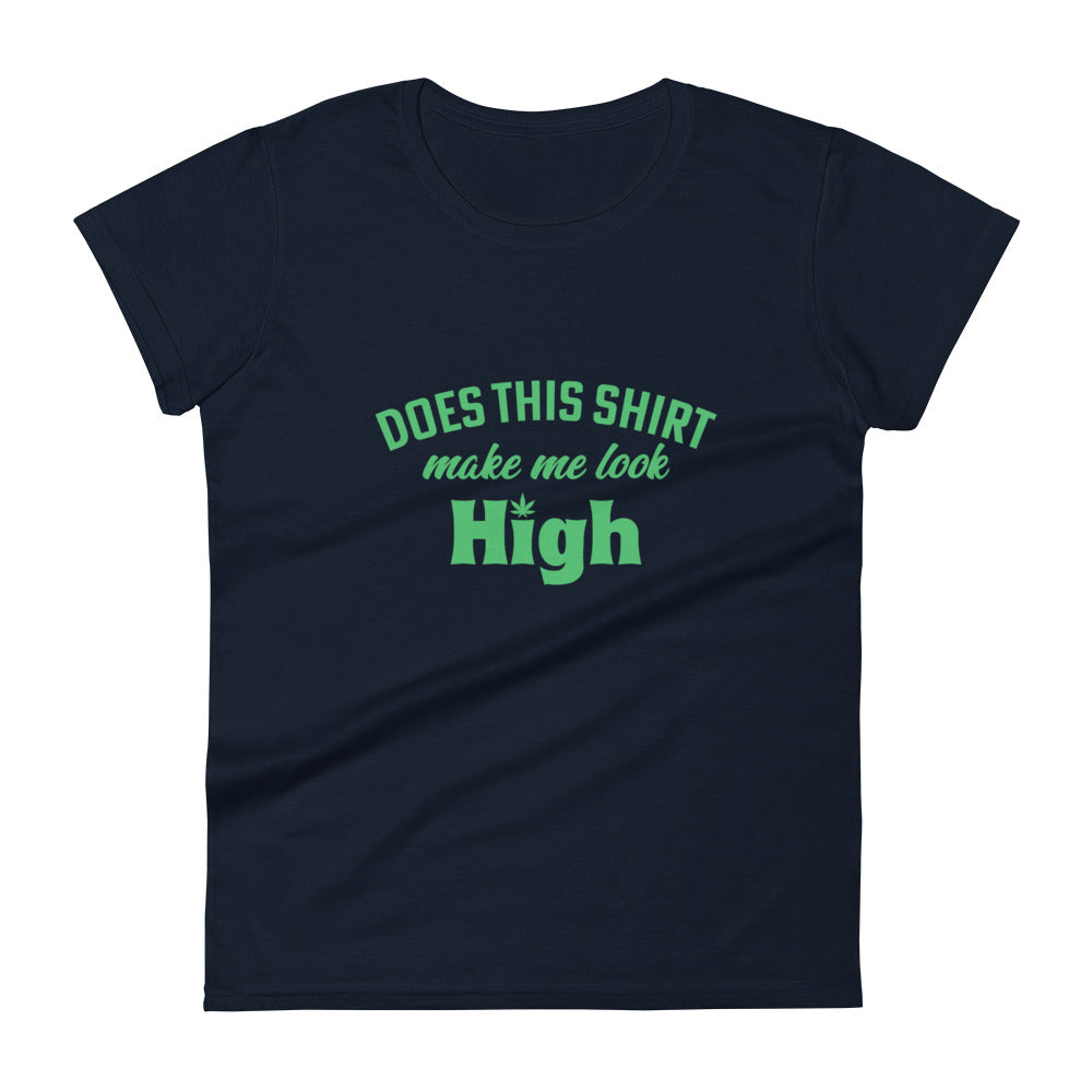 Does This Shirt Make Me Look High T-Shirt