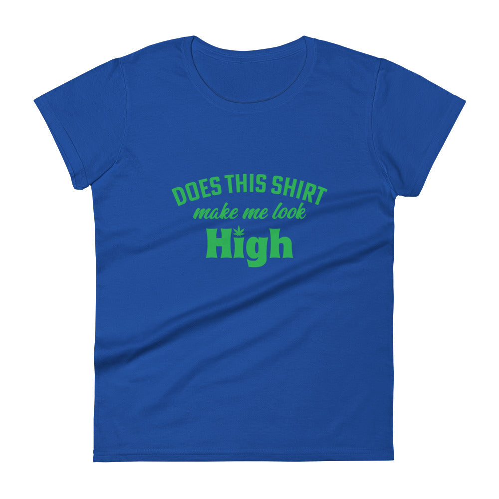 Does This Shirt Make Me Look High T-Shirt