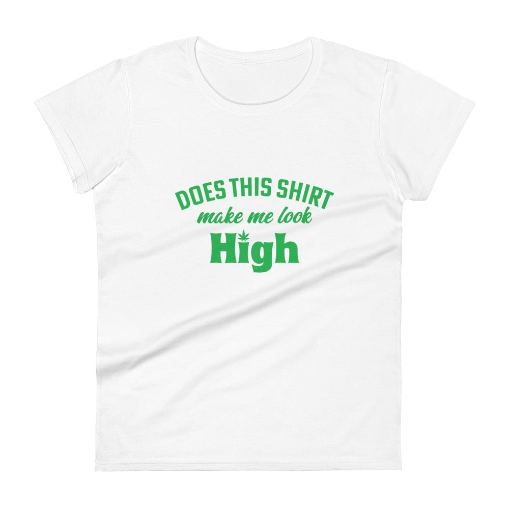 Does This Shirt Make Me Look High T-Shirt